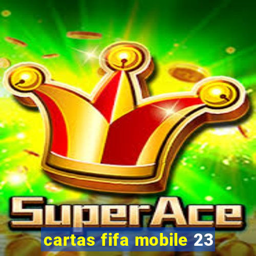 cartas fifa mobile 23